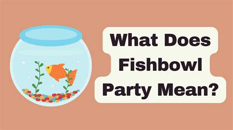 what is a fishbowl party.
